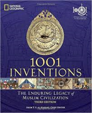 1001 INVENTIONS: THE ENDURING LEGACY OF MUSLIM CIVILIZATIONS BY SALIM AL-HASSANNI