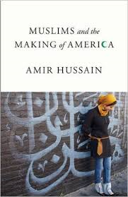 MUSLIMS AND THE MAKING OF AMERICA BY AMIR HUSSAIN